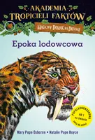 Okładka: Akademia Tropicieli Faktów. Epoka lodowcowa. Magiczny domek na drzewie