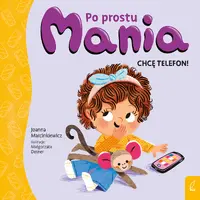 Okładka: Po prostu Mania. Chcę telefon!