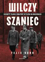Okładka: Wilczy Szaniec. Sekrety tajnej kwatery Hitlera na Mazurach