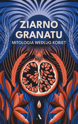 Okładka: Ziarno granatu. Mitologia według kobiet