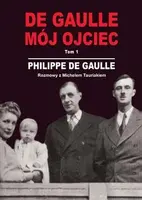 Okładka: De Gaulle. Mój ojciec. Tom 1 Rozmowy z Michelem Tauriakiem