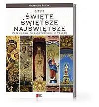 Okładka: Święte, Świętsze, Najświętsze - przewodnik po sanktuariach w Polsce