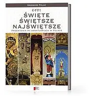 Okładka: Święte, Świętsze, Najświętsze - przewodnik po sanktuariach w Polsce