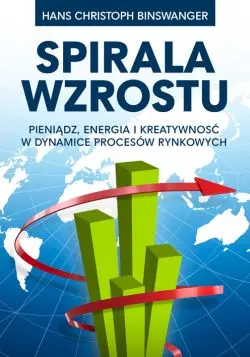 Okładka: Spirala wzrostu. Pieniądz, energia i kreatywność w dynamice procesów rynkowych