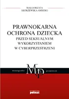 Okładka: Prawnokarna ochrona dziecka przed seksualnym wykorzystaniem w cyberprzestrzeni
