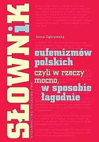 Okładka: Słownik eufemizmów polskich, czyli w rzeczy mocno, w sposobie łagodnie