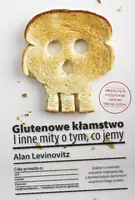 Okładka: Glutenowe kłamstwo. I inne mity o tym, co jemy