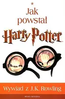 Okładka: Jak powstał Harry Potter. Wywiad z J. K. Rowling