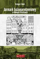 Okładka: Jarmark bożonarodzeniowy w dawnym Wrocławiu