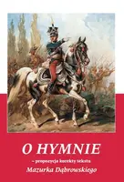 Okładka: O Hymnie. Propozycja korekty tekstu Mazurka Dąbrowskiego