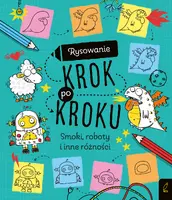 Okładka: Rysowanie krok po kroku. Smoki, roboty i inne różności