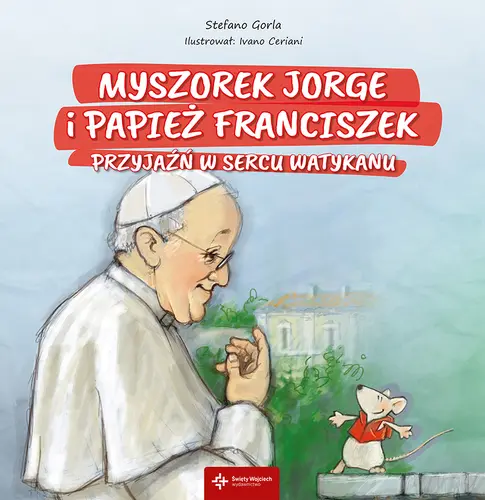 Okładka: Myszorek Jorge i papież Franciszek. Przyjaźń w sercu Watykanu