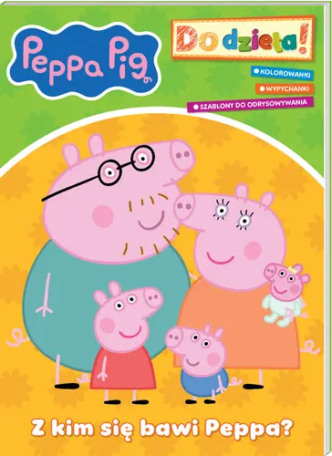 Okładka: Peppa Pig. Do dzieła! Z kim się bawi Peppa?