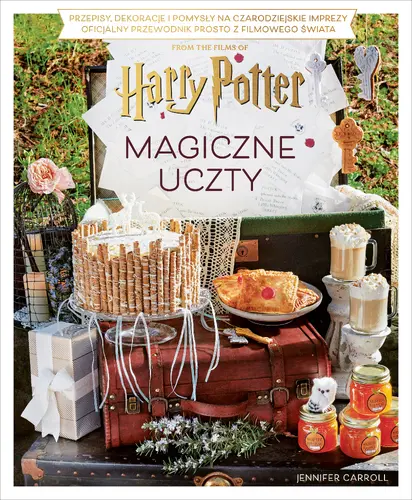 Okładka: Magiczne uczty Harry'ego Pottera. Przepisy, dekoracje i pomysły na czarodziejskie imprezy. Oficjalny przewodnik prosto z filmowego świata