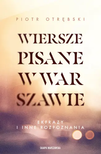 Okładka: Wiersze pisane w Warszawie. Ekfrazy i inne rozpoznania