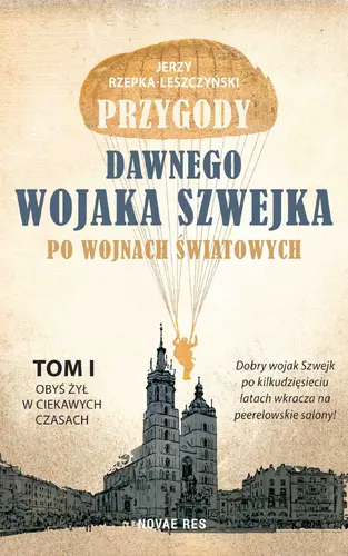 Okładka: Przygody dawnego wojaka Szwejka po wojnach światowych. Tom 1. Obyś żył w ciekawych czasach