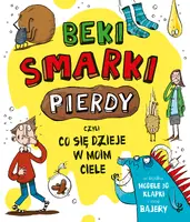 Okładka: Beki, smarki, pierdy, czyli co się dzieje w moim ciele