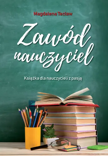 Okładka: Zawód nauczyciel. Książka dla nauczycieli z pasją