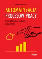 Okładka: Automatyzacja procesów pracy. Uwarunkowania, ewolucja, perspektywy