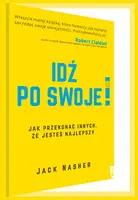 Okładka: Idź po swoje! Jak przekonać innych, że jesteś najlepszy