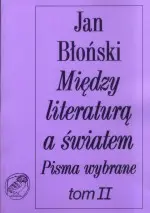 Okładka: Między literaturą a światem. Pisma wybrane tom II