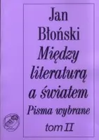 Okładka: Między literaturą a światem. Pisma wybrane tom II
