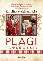 Okładka: Plagi królewskie. O zdrowiu i chorobach polskich królów i książat