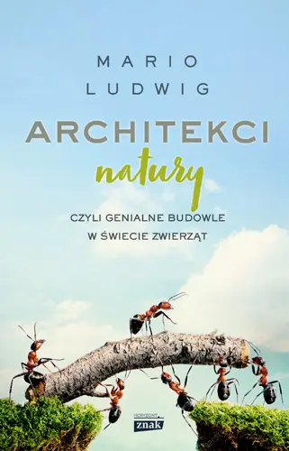 Okładka: Architekci natury, czyli genialne budowle w świecie zwierząt