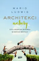 Okładka: Architekci natury, czyli genialne budowle w świecie zwierząt