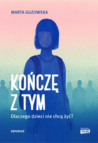 Okładka: Kończę z tym. Dlaczego dzieci nie chcą żyć?