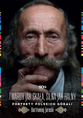 Okładka: Twardy jak skała, silna jak halny. Portrety polskich górali