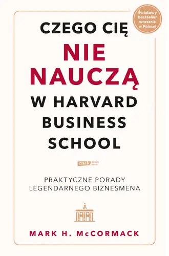 Okładka: Czego cię nie nauczą w Harvard Business School. Praktyczne porady legendarnego biznesmena.