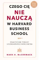 Okładka: Czego cię nie nauczą w Harvard Business School. Praktyczne porady legendarnego biznesmena.