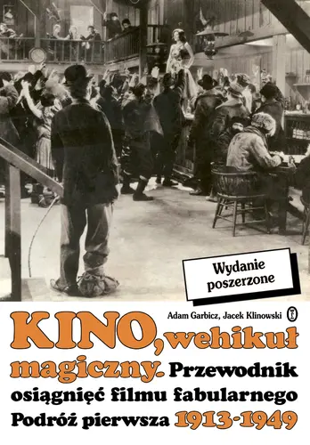 Okładka: Kino, wehikuł magiczny. Przewodnik osiągnięć filmu fabularnego. Podróż pierwsza 1913-1949