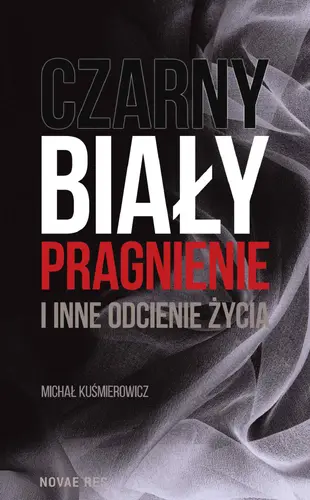Okładka: Czarny, biały, pragnienie i inne odcienie życia