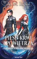 Okładka: Pieśń krwi i powietrza. Tom 1. Proroctwo Dioriness