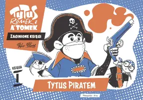 Okładka: Tytus, Romek i A'Tomek. Zaginione księgi. Tytus piratem - księga I