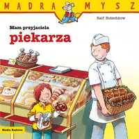 Okładka: Mądra Mysz. Mam przyjaciela piekarza