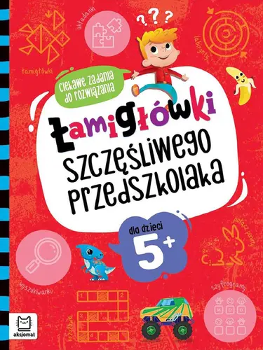 Okładka: Łamigłówki szczęśliwego przedszkolaka. Ciekawe zadania do rozwiązania dla dzieci 5+