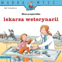 Okładka: Mądra Mysz. Mam przyjaciółkę lekarza weterynarii