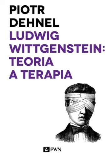 Okładka: Ludwig Wittgenstein: teoria a terapia. Od Traktatu do Dociekań filozoficznych - studia