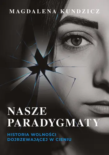 Okładka: Nasze paradygmaty. Historia wolności dojrzewającej w cieniu