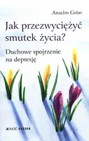 Okładka: Jak przezwyciężyć smutek życia? Duchowe spojrzenie na depresję