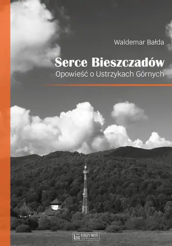 Okładka: Serce Bieszczadów. Opowieść o Ustrzykach Górnych