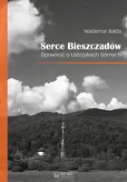 Okładka: Serce Bieszczadów. Opowieść o Ustrzykach Górnych