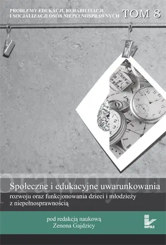 Okładka: Społeczne i edukacyjne uwarunkowania rozwoju oraz funkcjonowania dzieci i młodzieży z niepełnosprawnością
