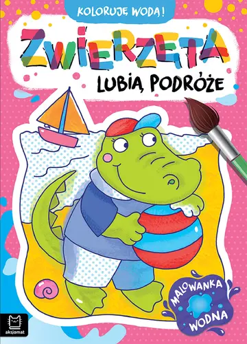 Okładka: Koloruję wodą! Zwierzęta lubią podróże. Malowanka wodna