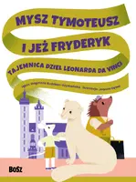 Okładka: Mysz Tymoteusz i jeż Fryderyk. Tajemnica dzieł Leonarda da Vinci