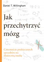 Okładka: Jak przechytrzyć mózg. Czternaście praktycznych sposobów na skuteczną naukę