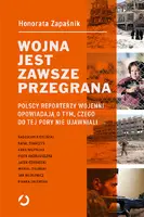 Okładka: Wojna jest zawsze przegrana. Polscy reporterzy wojenni opowiadają o tym, czego do tej pory nie ujawniali